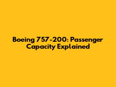 Boeing 757-200: Passenger Capacity Explained