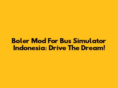 Boler Mod For Bus Simulator Indonesia: Drive The Dream!