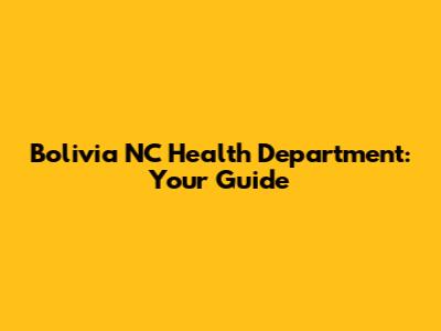 Bolivia NC Health Department: Your Guide