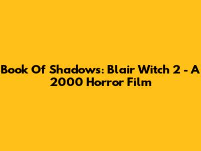 Book Of Shadows: Blair Witch 2 - A 2000 Horror Film