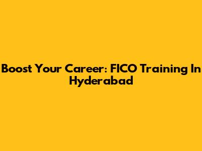 Boost Your Career: FICO Training In Hyderabad