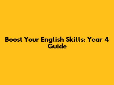 Boost Your English Skills: Year 4 Guide