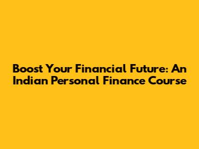 Boost Your Financial Future: An Indian Personal Finance Course