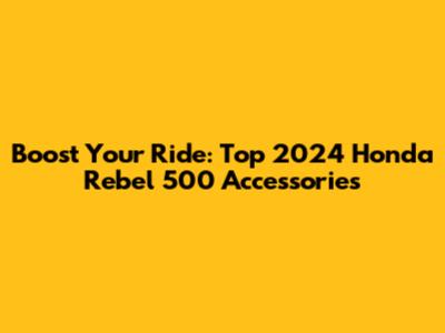 Boost Your Ride: Top 2024 Honda Rebel 500 Accessories