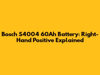 Bosch S4004 60Ah Battery: Right-Hand Positive Explained