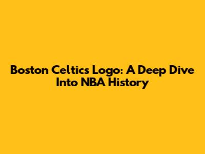 Boston Celtics Logo: A Deep Dive Into NBA History