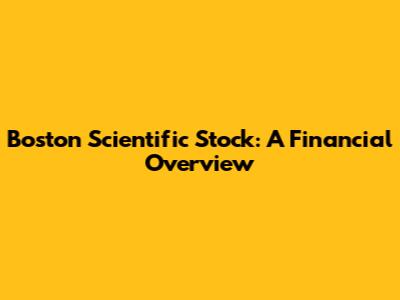 Boston Scientific Stock: A Financial Overview