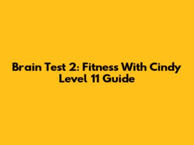 Brain Test 2: Fitness With Cindy Level 11 Guide
