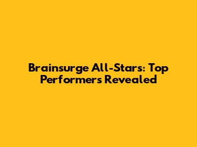 Brainsurge All-Stars: Top Performers Revealed