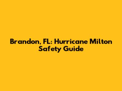 Brandon, FL: Hurricane Milton Safety Guide