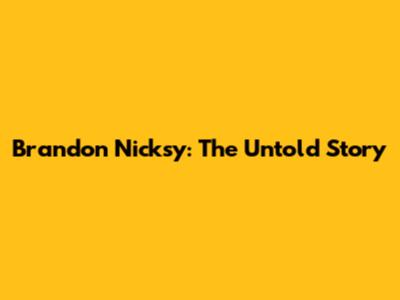 Brandon Nicksy: The Untold Story