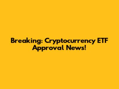 Breaking: Cryptocurrency ETF Approval News!