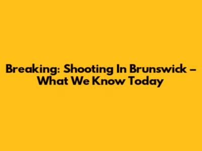 Breaking: Shooting In Brunswick – What We Know Today