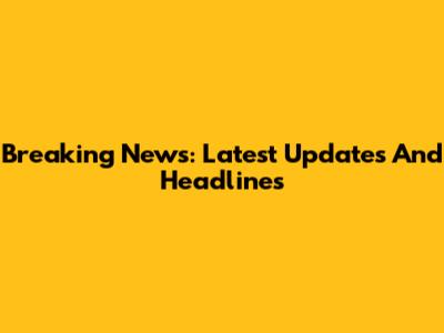 Breaking News: Latest Updates And Headlines