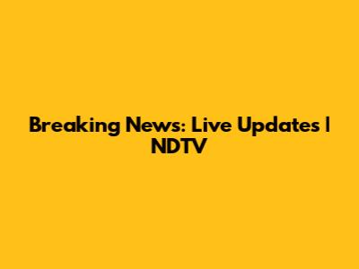 Breaking News: Live Updates | NDTV