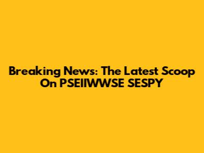 Breaking News: The Latest Scoop On PSEIIWWSE SESPY
