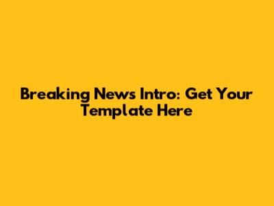 Breaking News Intro: Get Your Template Here