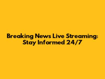 Breaking News Live Streaming: Stay Informed 24/7