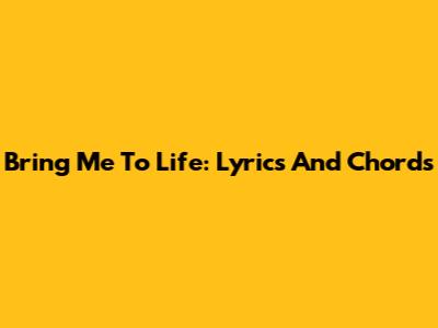 Bring Me To Life: Lyrics And Chords