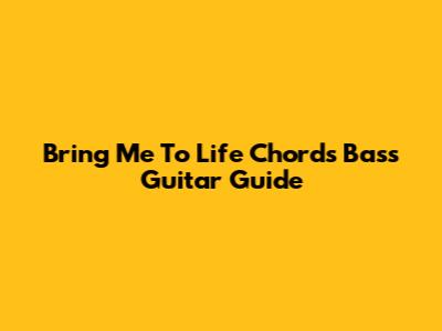 Bring Me To Life Chords Bass Guitar Guide