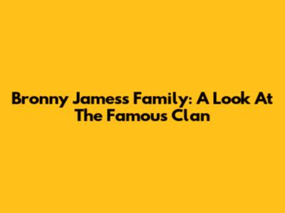 Bronny James's Family: A Look At The Famous Clan