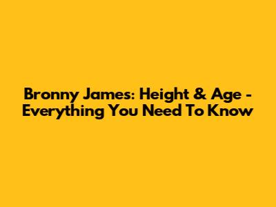 Bronny James: Height & Age - Everything You Need To Know