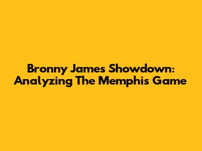 Bronny James Showdown: Analyzing The Memphis Game