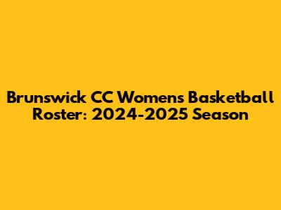 Brunswick CC Women's Basketball Roster: 2024-2025 Season