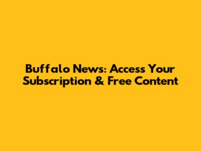 Buffalo News: Access Your Subscription & Free Content