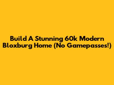 Build A Stunning 60k Modern Bloxburg Home (No Gamepasses!)