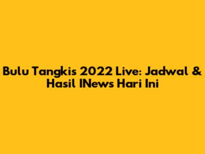 Bulu Tangkis 2022 Live: Jadwal & Hasil INews Hari Ini
