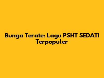 Bunga Terate: Lagu PSHT SEDATI Terpopuler