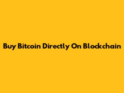 Buy Bitcoin Directly On Blockchain