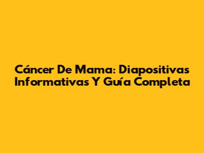 Cáncer De Mama: Diapositivas Informativas Y Guía Completa