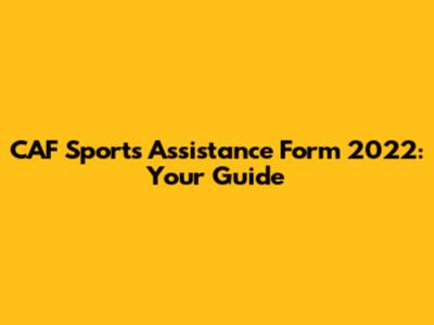 CAF Sports Assistance Form 2022: Your Guide