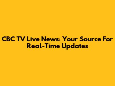 CBC TV Live News: Your Source For Real-Time Updates