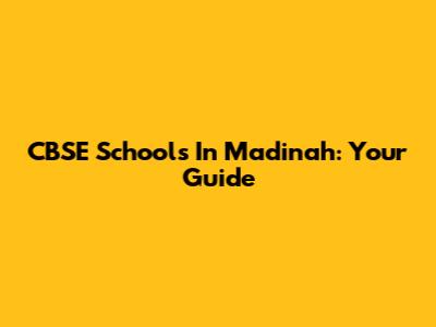 CBSE Schools In Madinah: Your Guide