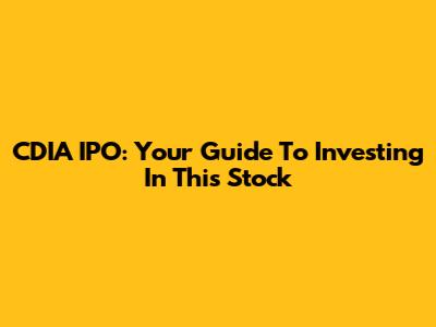 CDIA IPO: Your Guide To Investing In This Stock