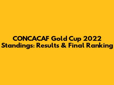 CONCACAF Gold Cup 2022 Standings: Results & Final Ranking