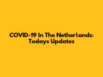 COVID-19 In The Netherlands: Today's Updates