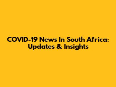 COVID-19 News In South Africa: Updates & Insights