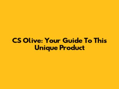 CS Olive: Your Guide To This Unique Product