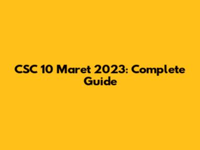 CSC 10 Maret 2023: Complete Guide
