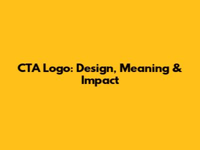 CTA Logo: Design, Meaning & Impact