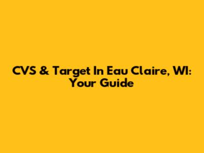 CVS & Target In Eau Claire, WI: Your Guide