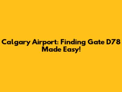 Calgary Airport: Finding Gate D78 Made Easy!