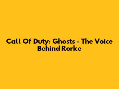 Call Of Duty: Ghosts - The Voice Behind Rorke