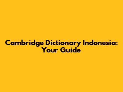 Cambridge Dictionary Indonesia: Your Guide