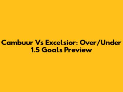 Cambuur Vs Excelsior: Over/Under 1.5 Goals Preview