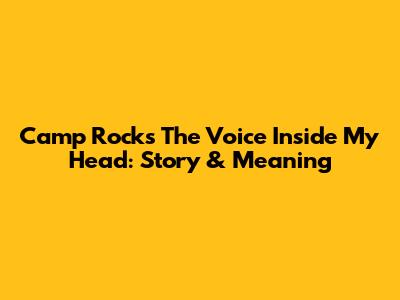 Camp Rock's The Voice Inside My Head: Story & Meaning